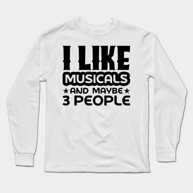 I like musicals and maybe 3 people Long Sleeve T-Shirt by colorsplash